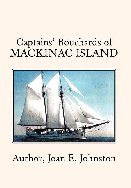 Captains' Bouchards of Mackinac Island by Johnston, Joan E.