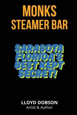 Monk's Steamer Bar Sarasota Florida's Best Kept Secret by Dobson, Lloyd