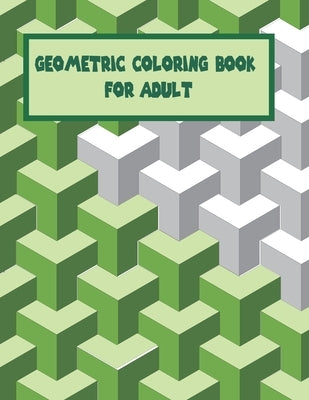 Geometric Coloring Book For Adult: A Fun Geometric Coloring Book For Adults-40 Stress Relieving Designs-Great Gift Idea For Seniors & Women & Men by Alba, Arbelaez