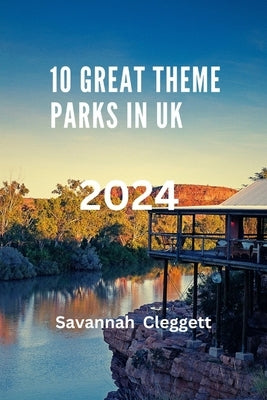 10 Great Theme Parks in UK 2024 by Cleggett, Savannah