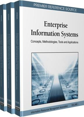 Enterprise Information Systems: Concepts, Methodologies, Tools and Applications (3 Volumes) by Irma