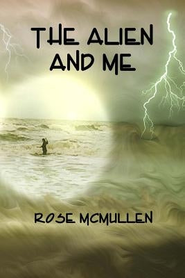 The Alien and Me by McMullen, Rose