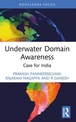 Underwater Domain Awareness: Case for India by Panneerselvam, Prakash