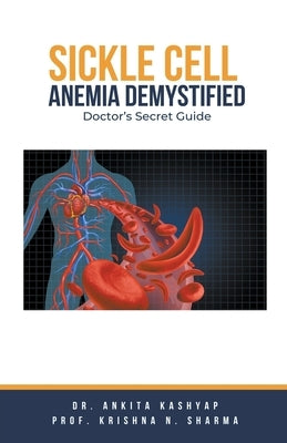 Sickle Cell Anemia Demystified: Doctor's Secret Guide by Kashyap, Ankita