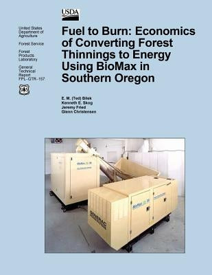Fuel to Burn: Economics of Converting Forest Thinnings to Energy Using BioMax in Southern Oregon by United States Department of the Interior