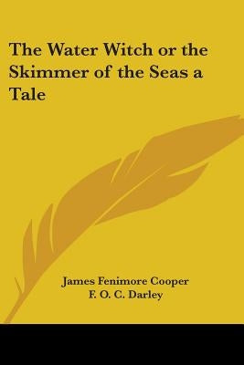 The Water Witch or the Skimmer of the Seas a Tale by Cooper, James Fenimore