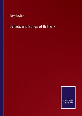Ballads and Songs of Brittany by Taylor, Tom