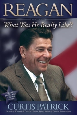 Reagan: What Was He Really Like? Vol. 2 by Patrick, Curtis