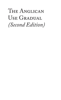 The Anglican Use Gradual (Second Edition): Chant settings for the Minor Propers of the Mass by Burt, Charles David