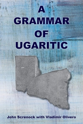 A Grammar of Ugaritic by Screnock, John