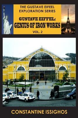 Gustave Eiffel: A Genius of Iron Works, 2: Gustave Eiffel Exploration Series by Issighos, Constantine