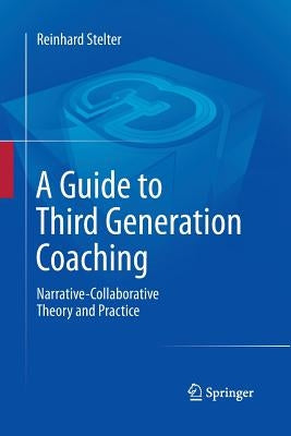 A Guide to Third Generation Coaching: Narrative-Collaborative Theory and Practice by Stelter, Reinhard