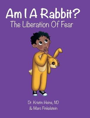 Am I A Rabbit?: The Liberation of Fear by Heins, Kristin