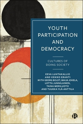 Youth Participation and Democracy: Cultures of Doing Society by Luhtakallio, Eeva