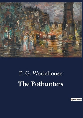 The Pothunters: A Tale of School Life and Burglary at St Austin's by Wodehouse, P. G.