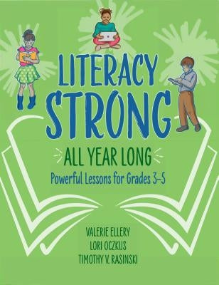 Literacy Strong All Year Long: Powerful Lessons for Grades 3-5 by Ellery, Valerie