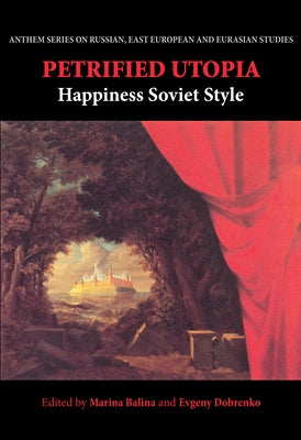 Petrified Utopia: Happiness Soviet Style by Balina, Marina