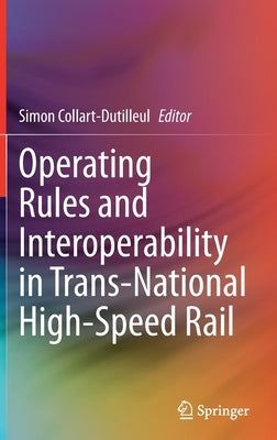 Operating Rules and Interoperability in Trans-National High-Speed Rail by Collart-Dutilleul, Simon