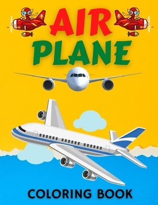 Air Plane Coloring Book: Cute Plane Coloring Book for Toddlers & Kids Ages 4-8 by Coloring, Trendy