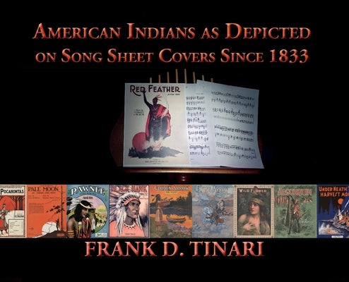 American Indians as Depicted on Song Sheet Covers Since 1833 (Hardcover) by Tinari, Frank D.