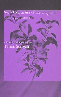 Secret Memoirs of the Shoguns: Isaac Titsingh and Japan, 1779-1822 by Titsingh, Isaac