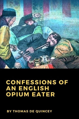 Confessions of an English Opium Eater by de Quincey, Thomas