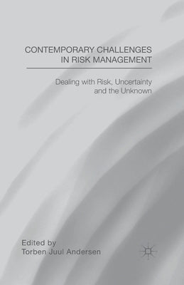 Contemporary Challenges in Risk Management: Dealing with Risk, Uncertainty and the Unknown by Andersen, T.