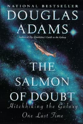 The Salmon of Doubt: Hitchhiking the Galaxy One Last Time by Adams, Douglas