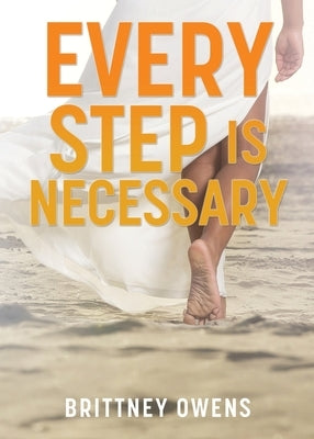 Every Step Is Necessary by Owens, Brittney