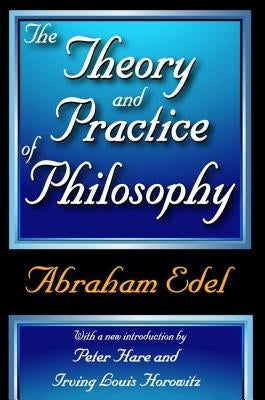The Theory and Practice of Philosophy by Edel, Abraham