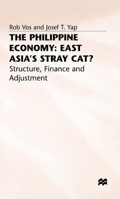 The Philippine Economy: Stray Cat of East Asia?: Finance, Adjustment and Structure by Vos, Rob