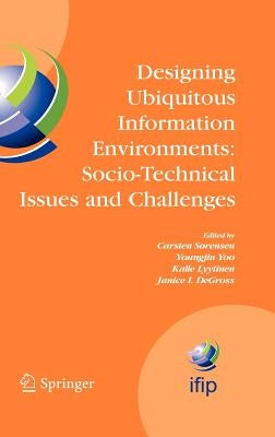 Designing Ubiquitous Information Environments: Socio-Technical Issues and Challenges: Ifip Tc8 Wg 8.2 International Working Conference, August 1-3, 20 by Sørensen, Carsten