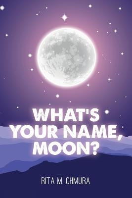What's Your Name, Moon? by Chmura, Rita M.