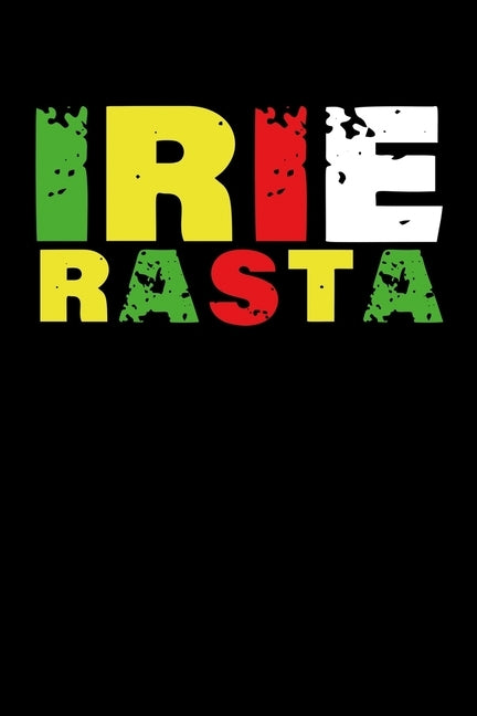 Irie Rasta: Gift idea for reggae lovers and jamaican music addicts. 6 x 9 inches - 100 pages by Books, Soul