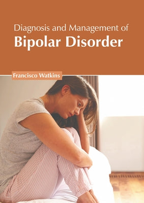 Diagnosis and Management of Bipolar Disorder by Watkins, Francisco