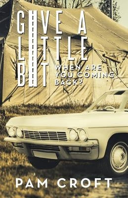 Give a Little Bit: When Are You Coming Back? by Croft, Pam