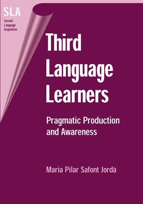 Third Language Learners: Pragmatic Production and Awareness by Safont Jorda, Maria Pilar