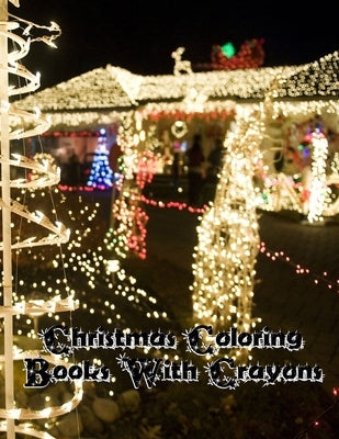 Christmas Coloring With Crayons: Christmas Coloring With Crayons, Christmas Coloring Book 50 Story Paper Pages. 8.5 in x 11 in Cover. by Press, Nice Books