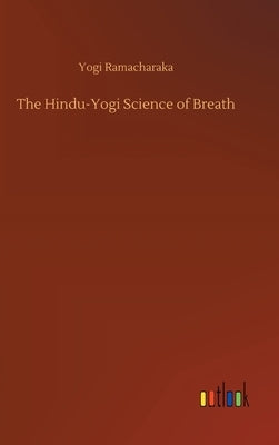 The Hindu-Yogi Science of Breath by Ramacharaka, Yogi