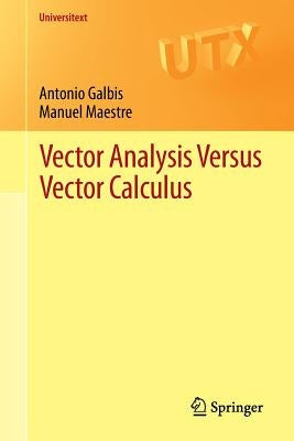 Vector Analysis Versus Vector Calculus by Galbis, Antonio