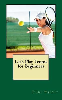 Let's Play Tennis for Beginners by Wright, Cindy