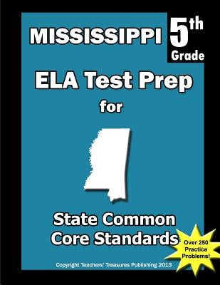 Mississippi 5th Grade ELA Test Prep: Common Core Learning Standards by Treasures, Teachers'