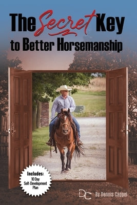The Secret Key to Better Horse-man-ship by Cappel, Dennis