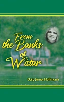 From the Banks of Wistar by Hoffman, Gary James