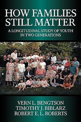 How Families Still Matter: A Longitudinal Study of Youth in Two Generations by Bengtson, Vern L.