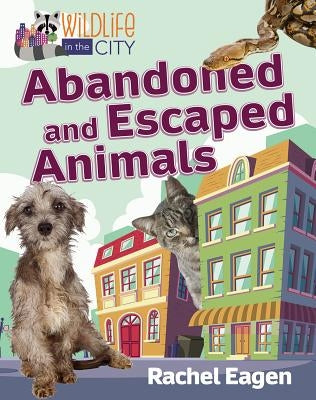 Abandoned and Escaped Animals by Eagen, Rachel