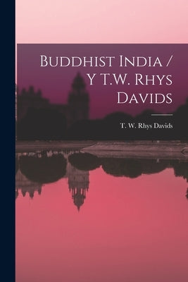 Buddhist India / Y T.W. Rhys Davids by Davids, T. W. Rhys (Thomas William Rh
