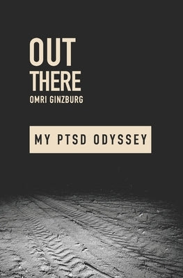Out There: My PTSD Odyssey by Ginzburg, Omri