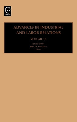 Advances in Industrial and Labor Relations, Volume 15 by Lewin, David