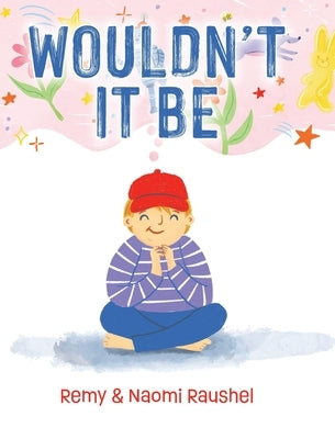 Wouldn't It Be by Raushel, Remy